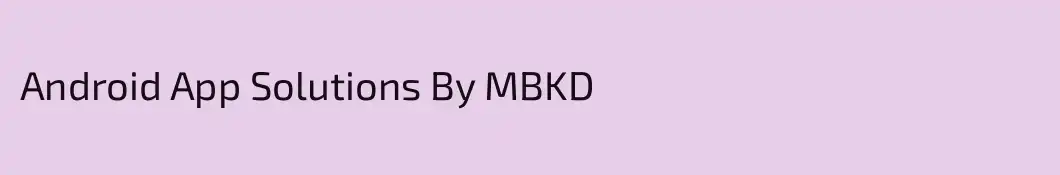 Android App Solutions By MBKD